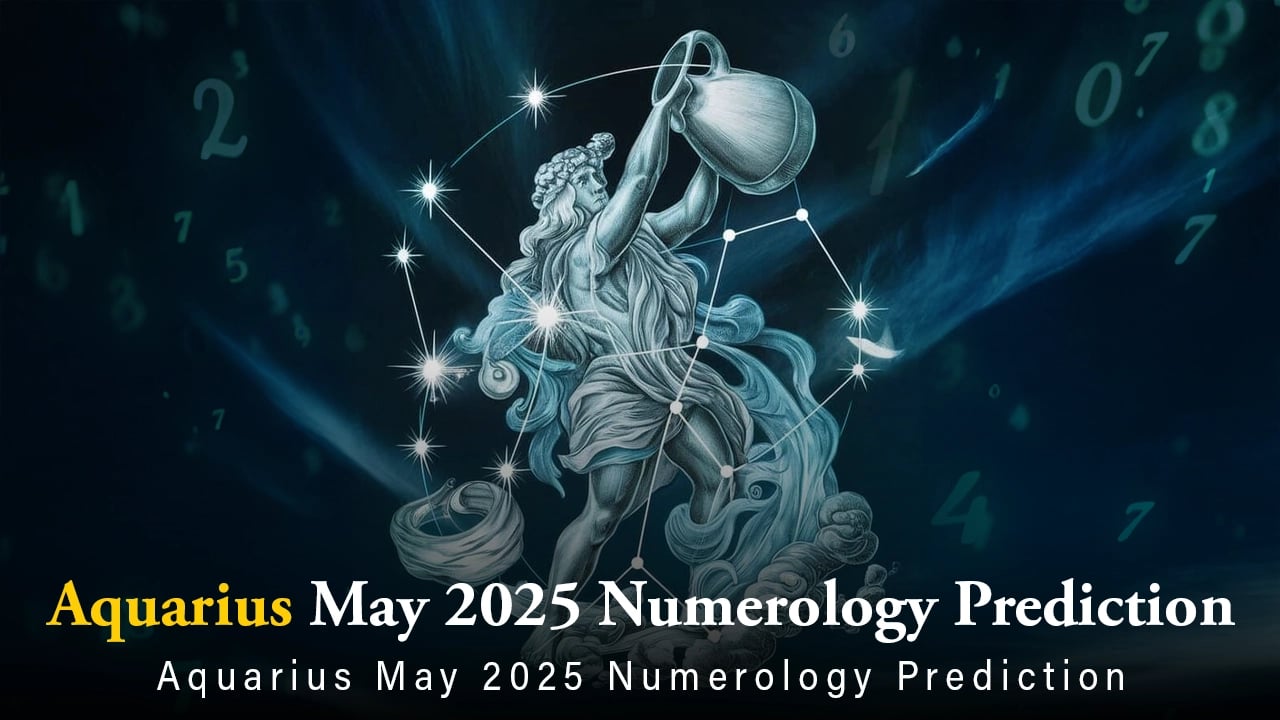 Aquarius May 2025 Numerology Prediction