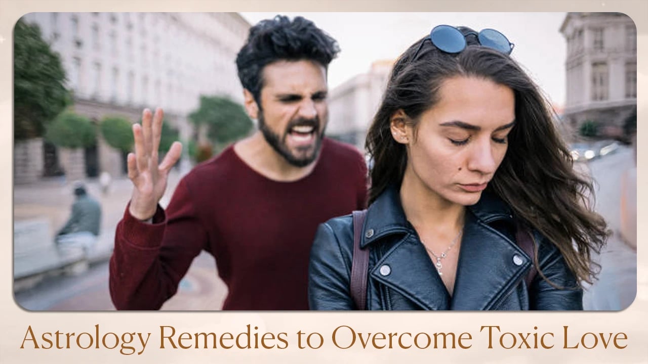 Astrology Remedies to Overcome Toxic Love