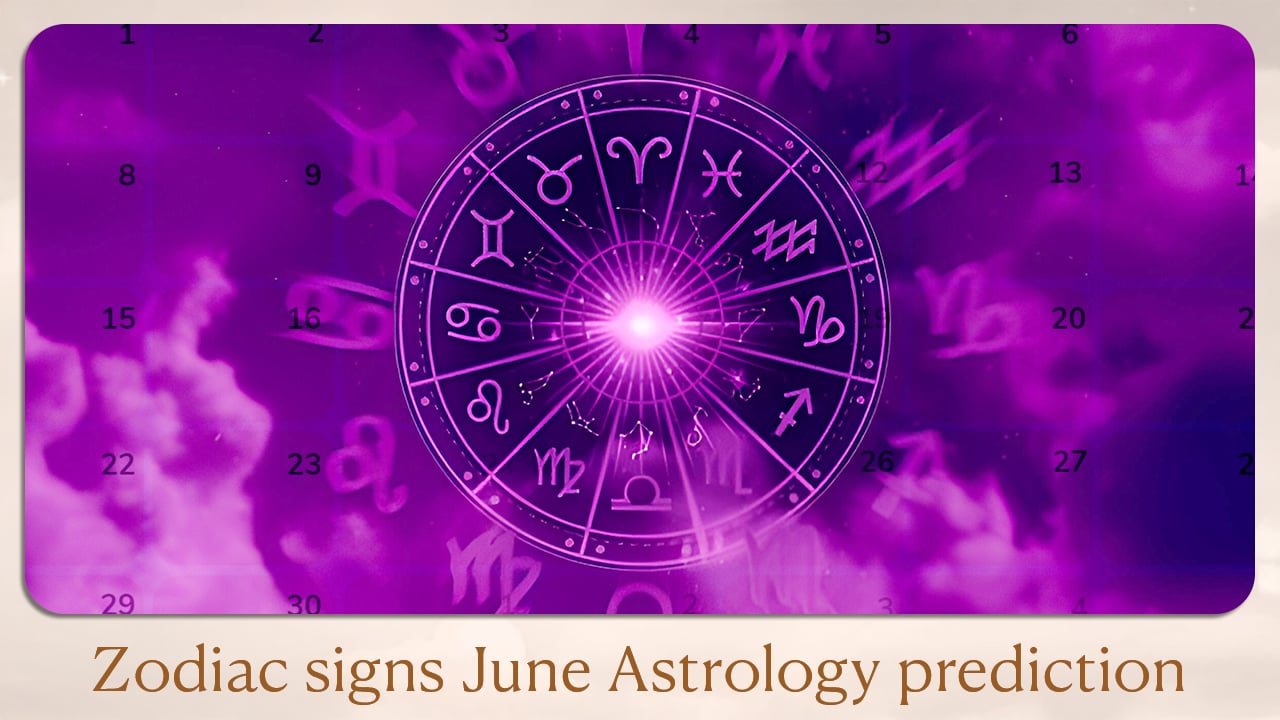 Zodiac signs June Astrology prediction