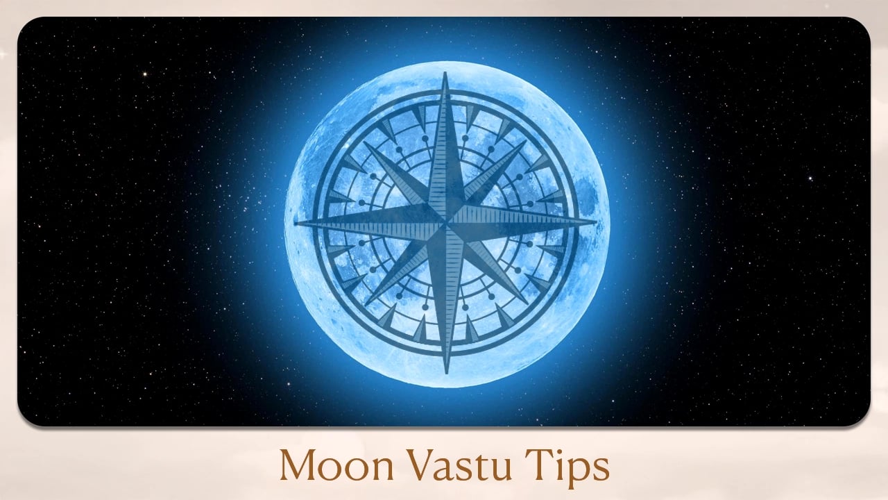 Moon Vastu Tips