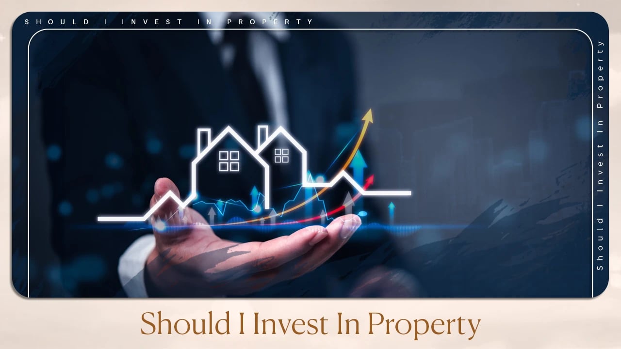 Should I Invest In Property