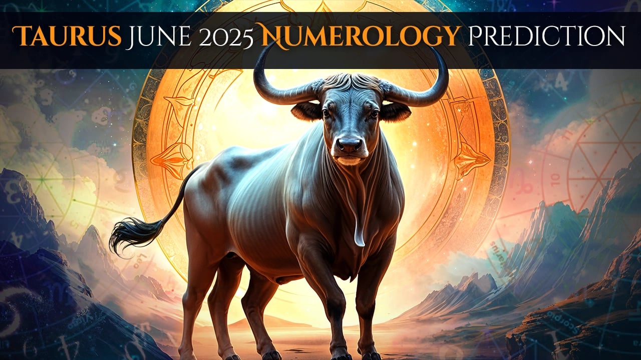 Taurus June 2025 Numerology Prediction