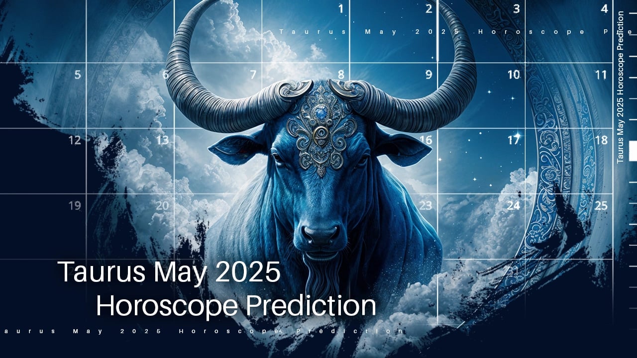 Taurus May 2025 Horoscope Prediction