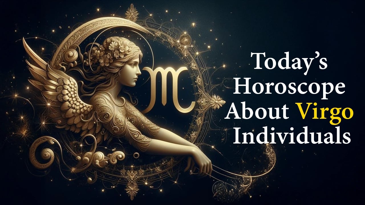 Today’s Horoscope About Virgo Individuals 