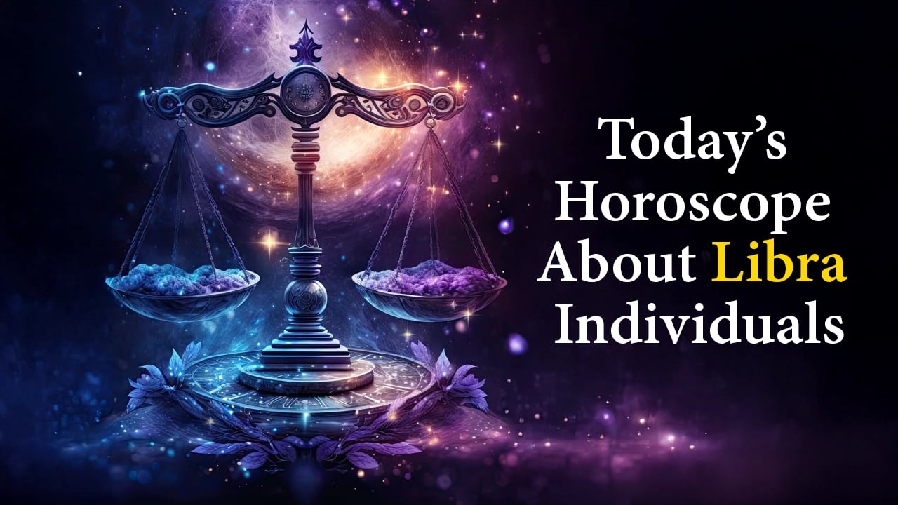 Today’s Horoscope for Libra Individuals 