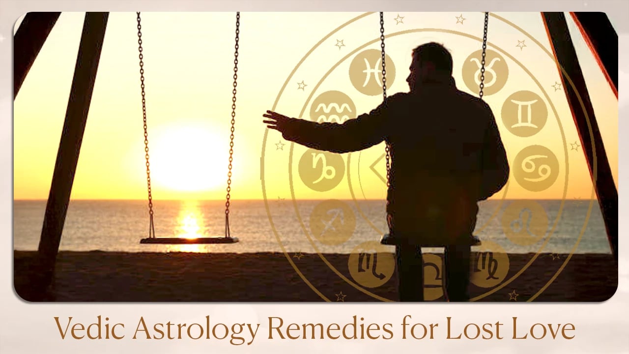 Vedic Astrology Remedies for Lost Love 