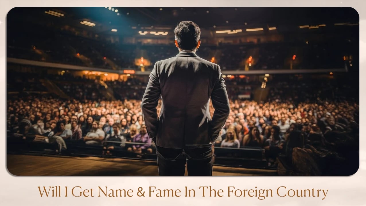 Will I Get Name & Fame In The Foreign Country