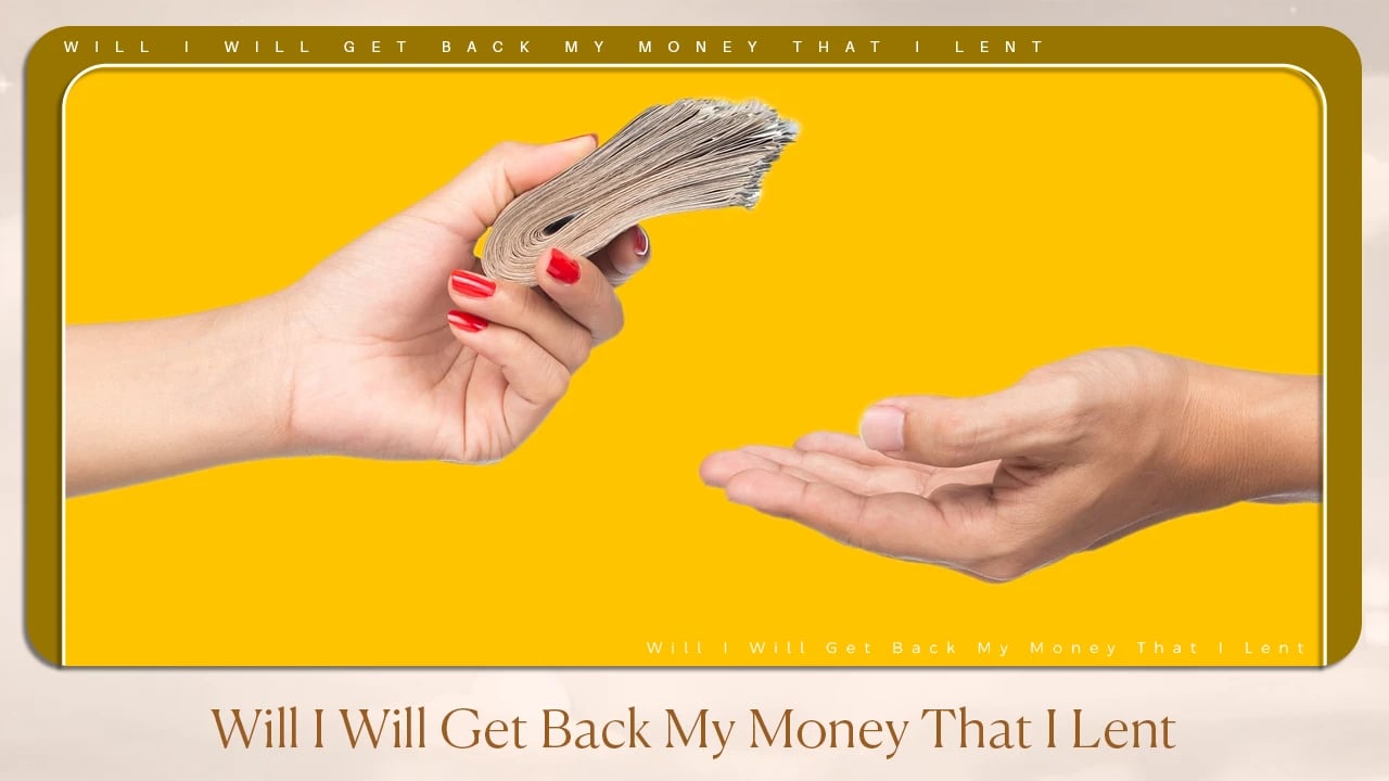 Will I Get Back My Money That I Lent