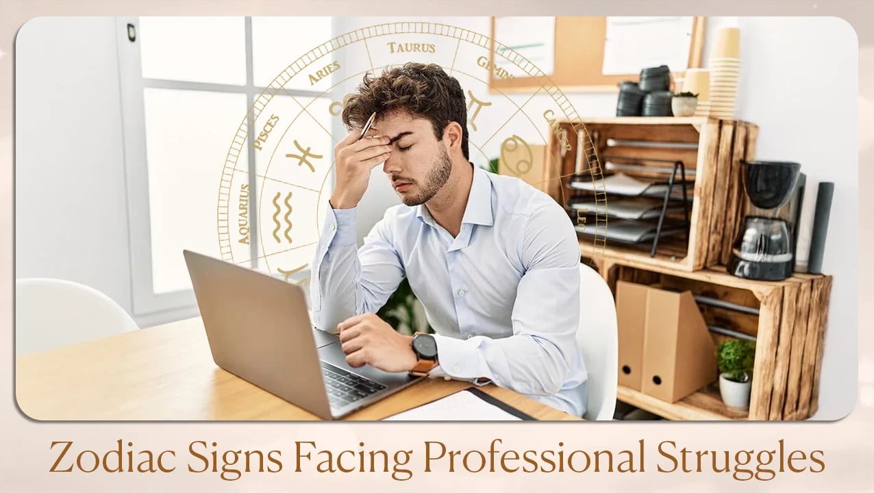 Zodiac Signs Facing Professional Struggles