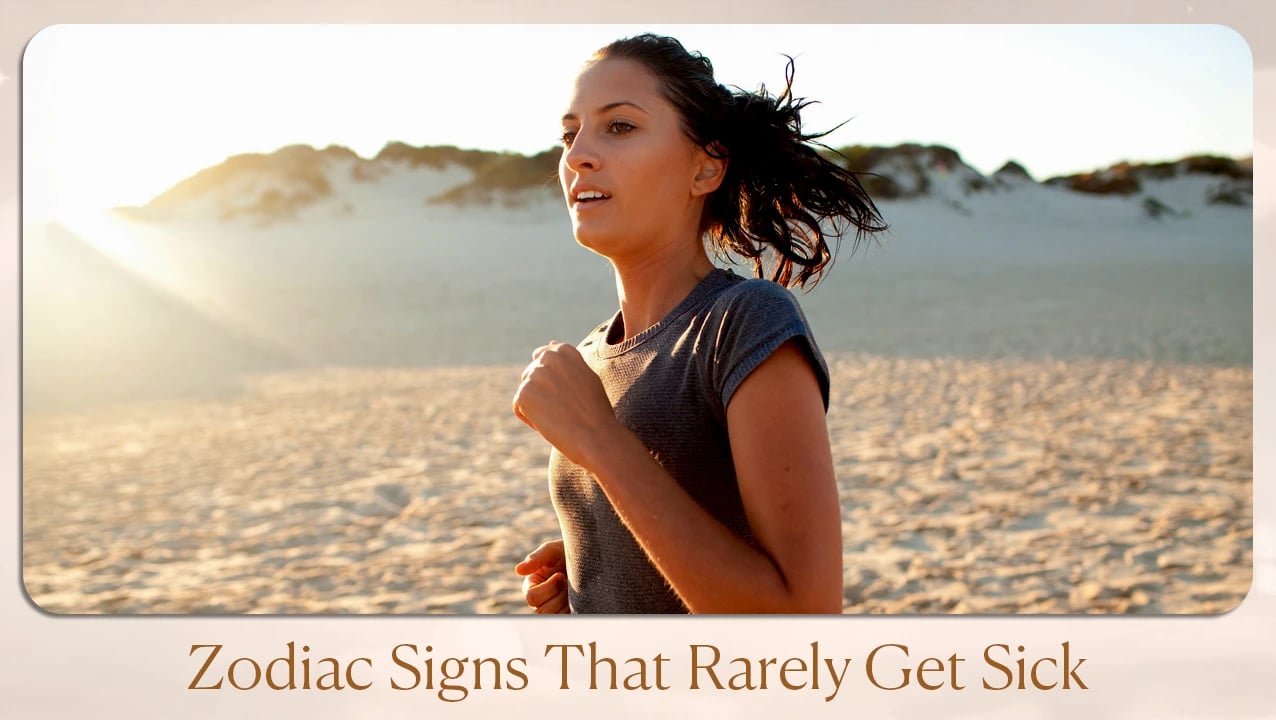 Zodiac Signs That Rarely Get Sick