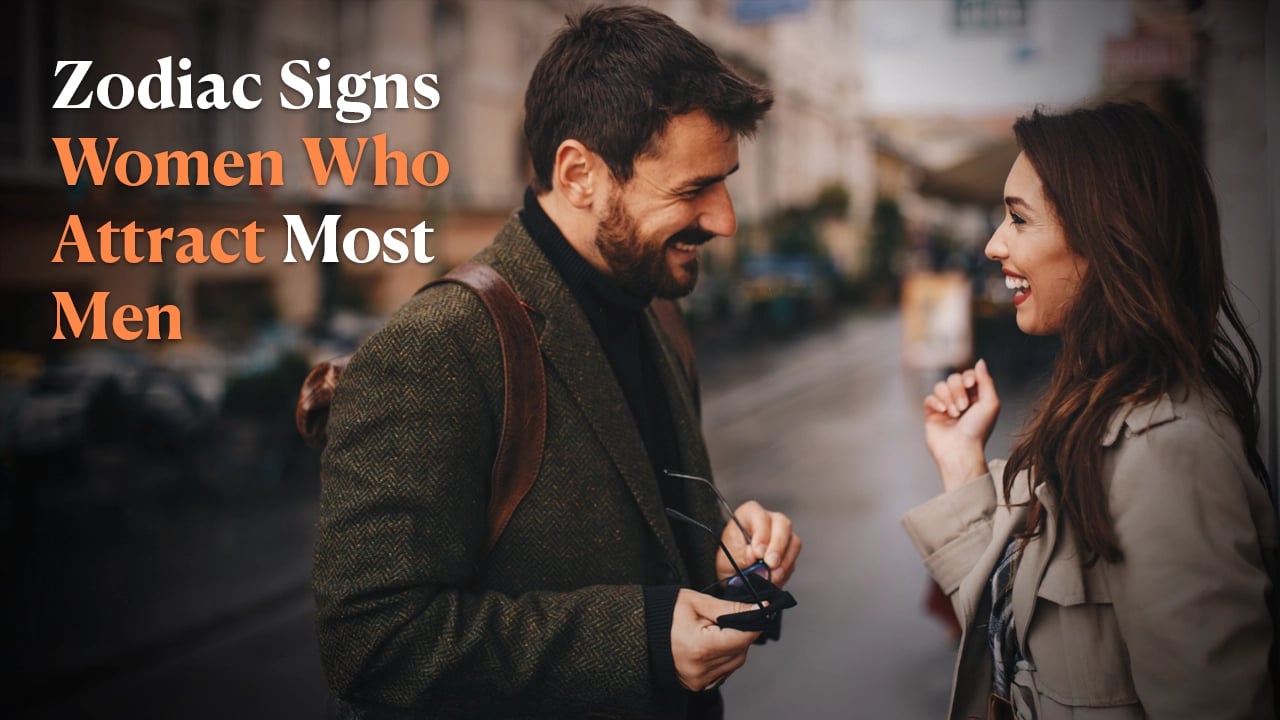 Zodiac Signs Women Who Attract Most Men