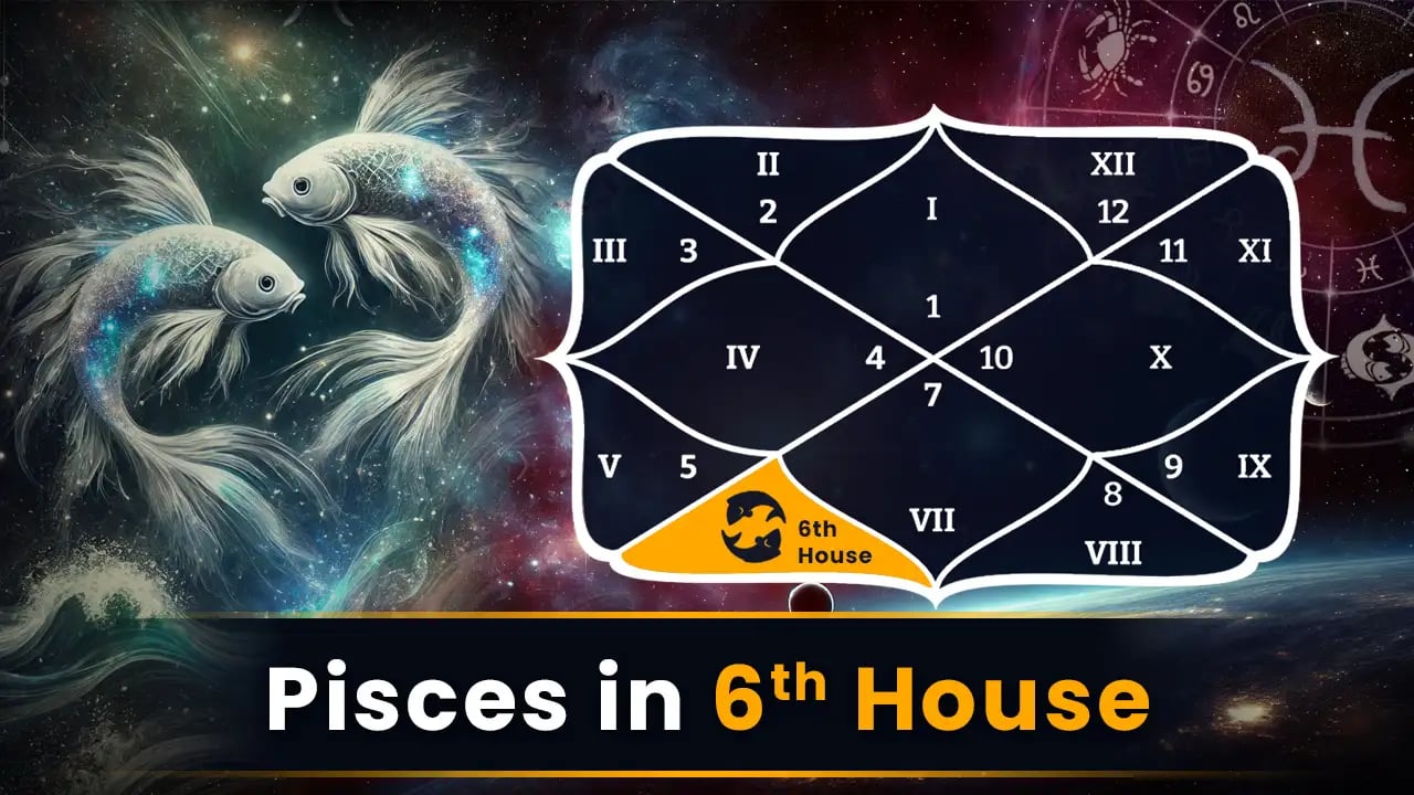 Pisces in 6th House