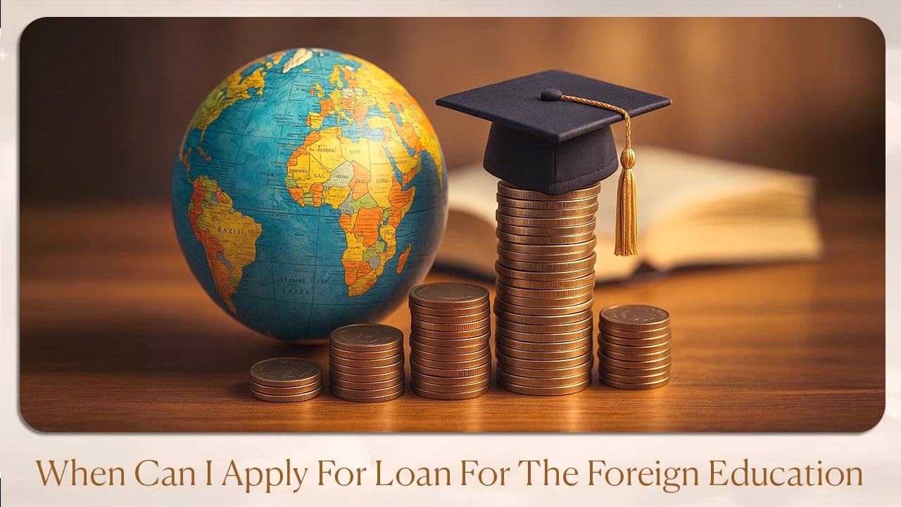 Best Time to Apply for Foreign Education Loan
