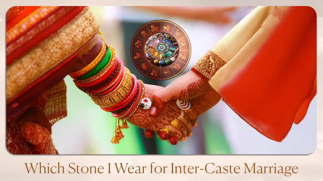 Which Stone I Wear For Inter-Caste Marriage