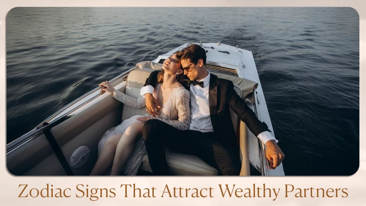 Zodiac Signs That Attract Wealthy Partners