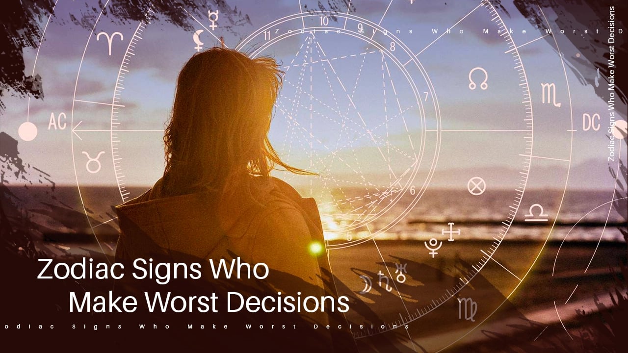 Zodiac Signs Who Make Worst Decisions