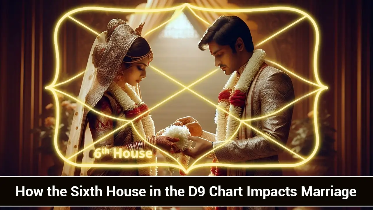 D9 Chart and the Sixth House