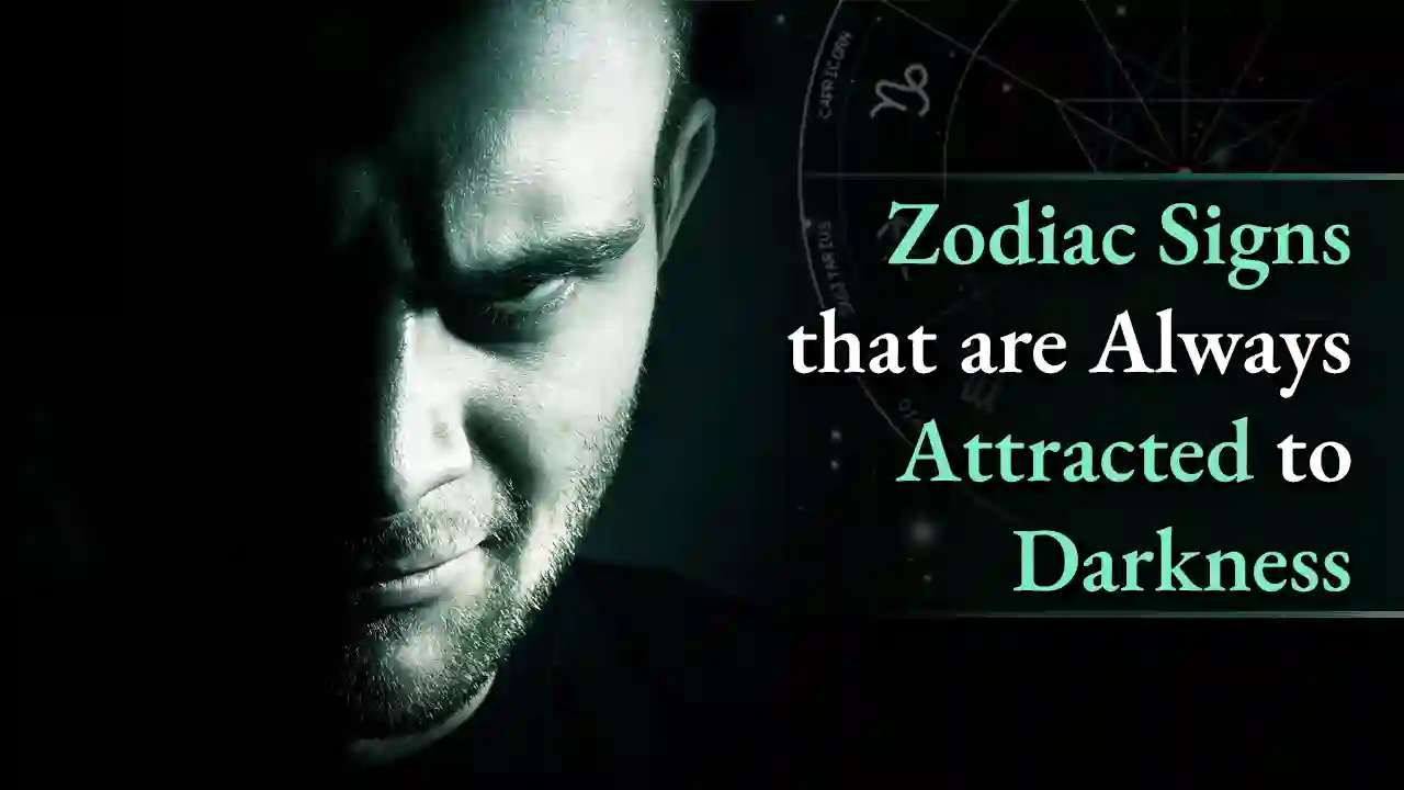 Zodiac Signs That Are Always Attracted to Darkness