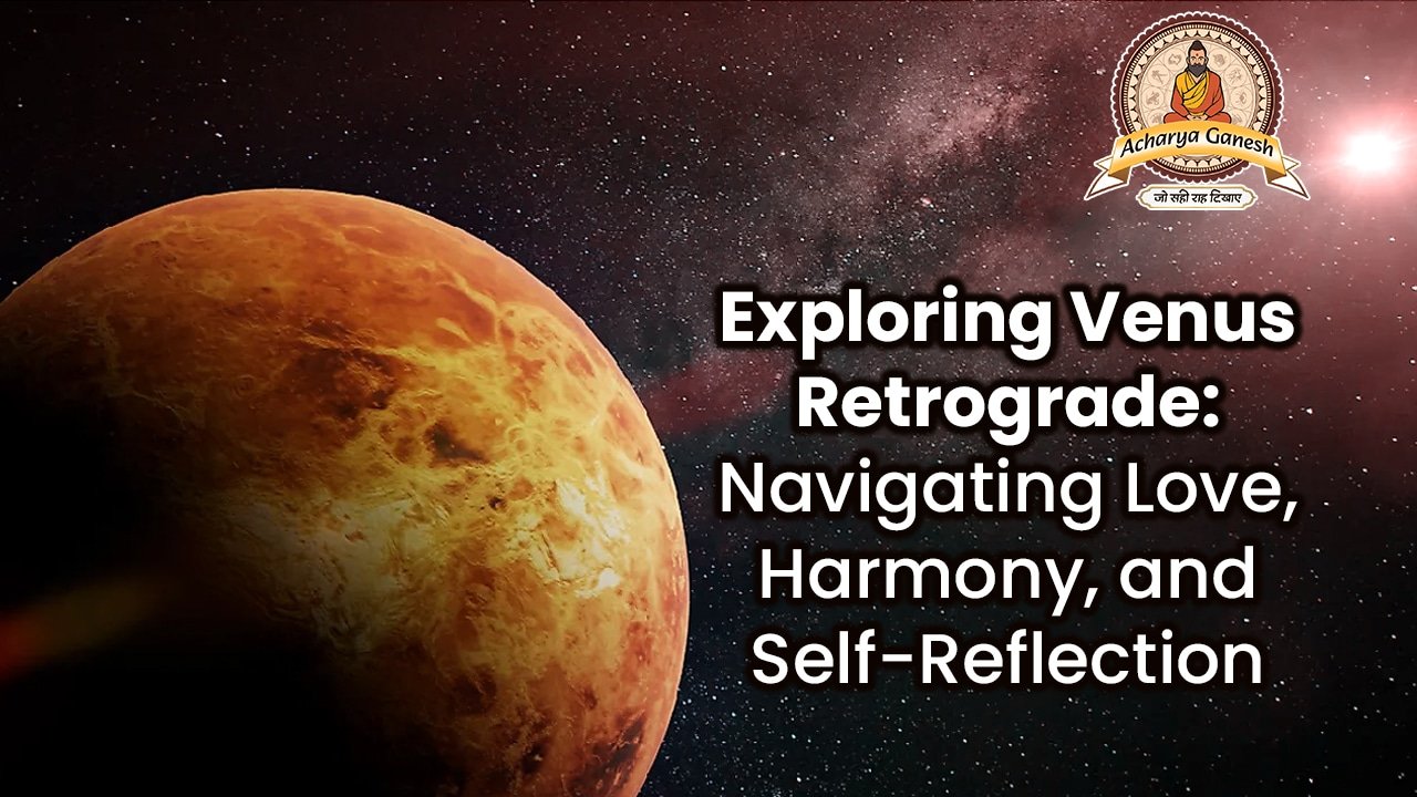 Exploring Venus Retrograde- Navigating Love, Harmony, and Self-Reflection