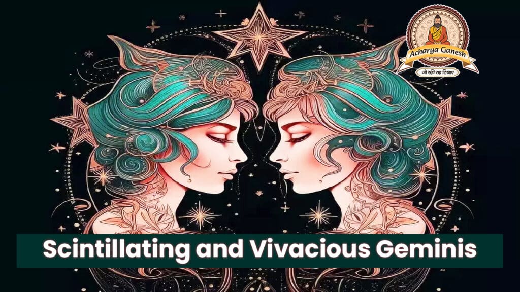 Scintillating And Vivacious Geminis