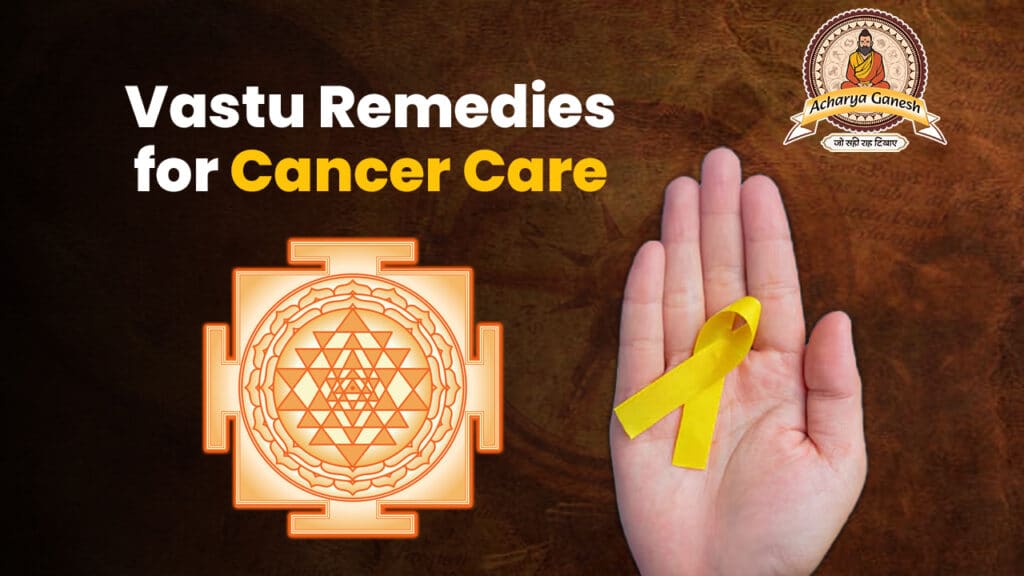 Vastu Remedies For Cancer Care