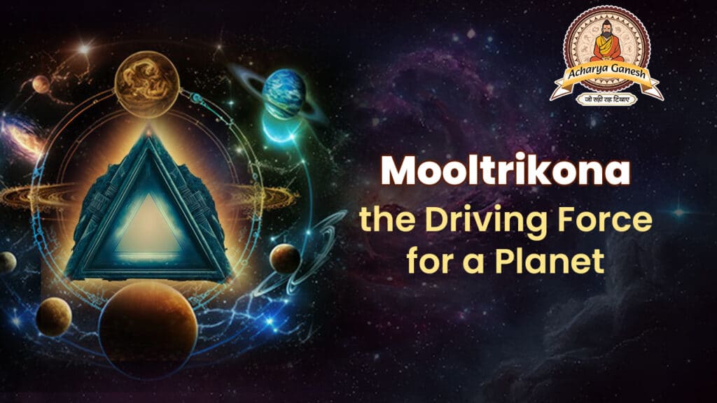 Mooltrikona the Driving Force for a Planet