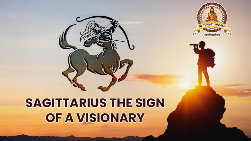 Sagittarius – The Sign Of A Visionary