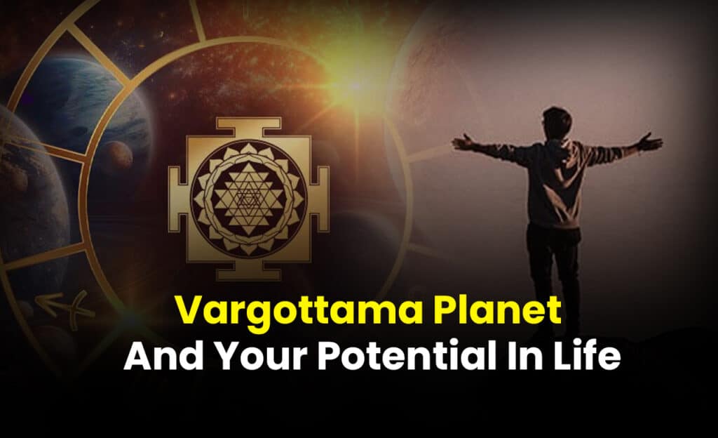 Vargottama Planet And Your Potential In Life