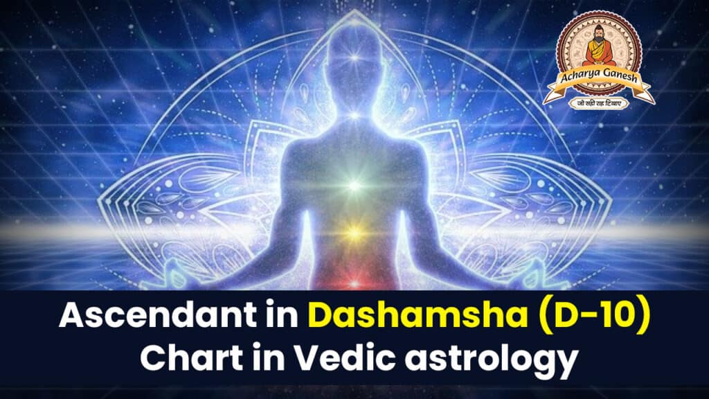 Ascendant In Dashamsha (D-10) chart in Vedic astrology