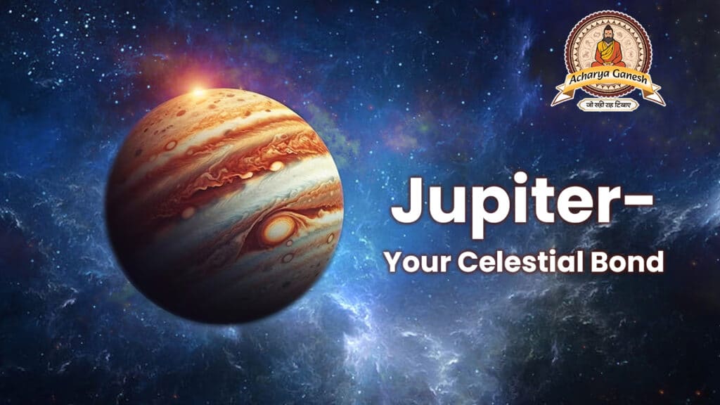 Jupiter- Your Celestial Bond