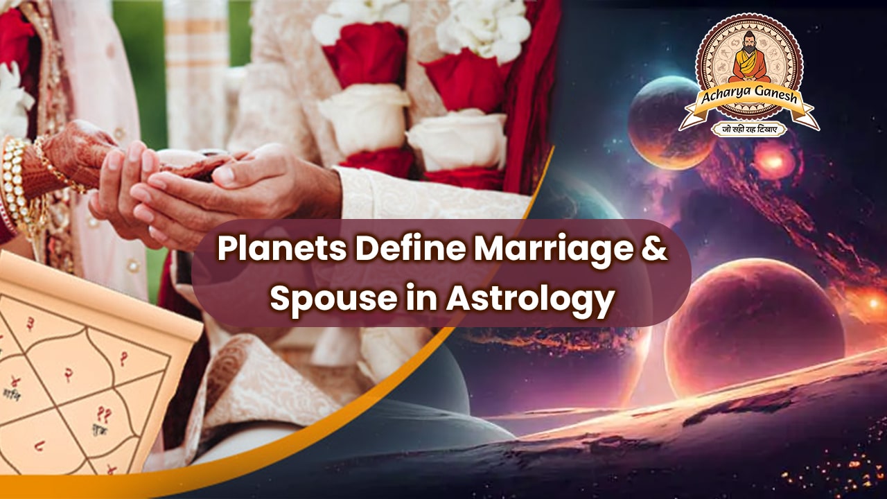 Planets define Marriage & Spouse in Astrology