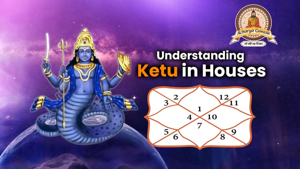 Understanding Ketu in Houses