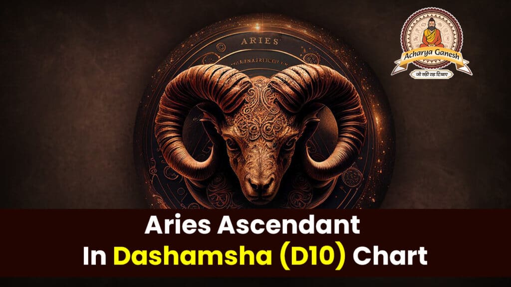 Aries Ascendant In Dashamsha (D10) Chart