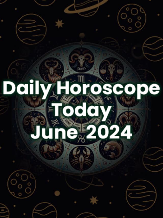 Daily Horoscope Today June 2024