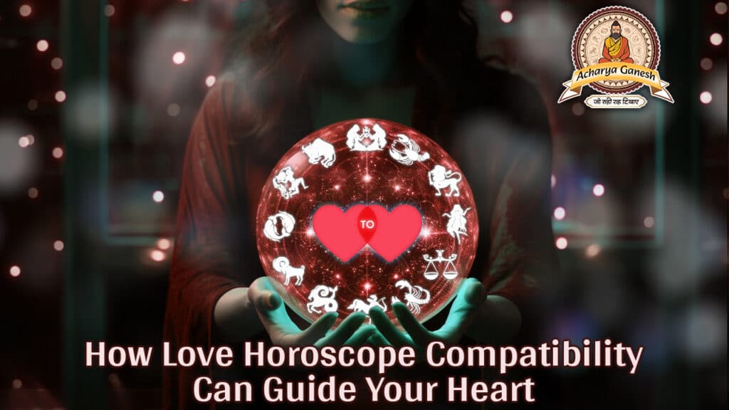 How Love Horoscope Compatibility Can Guide Your Heart