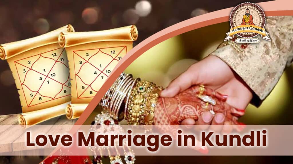 Love Marriage in Kundli MilanComplete Astrological Guide