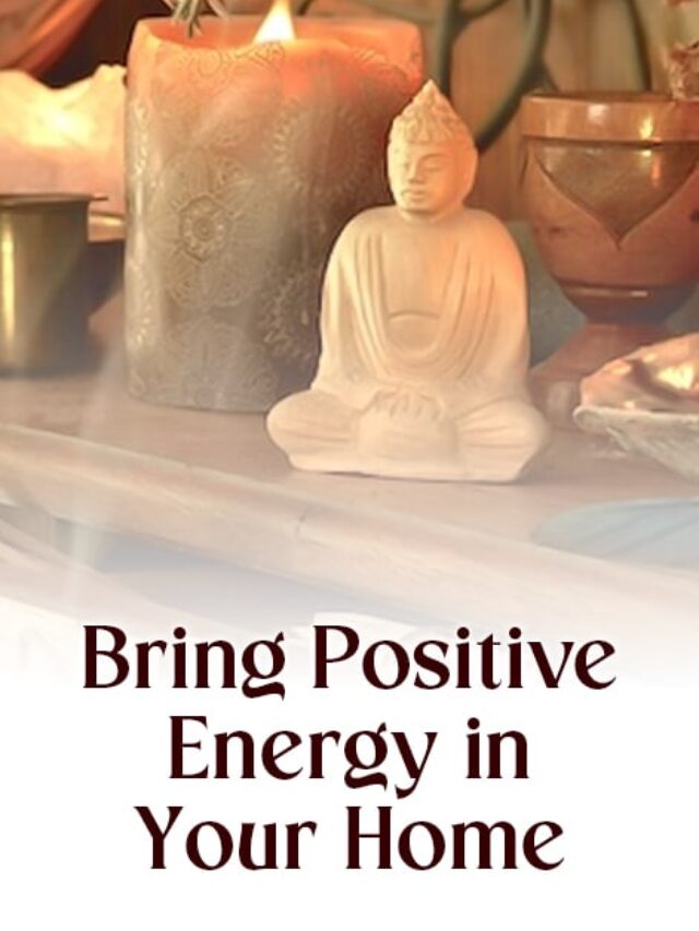 Bring Positive Energy in Your Home