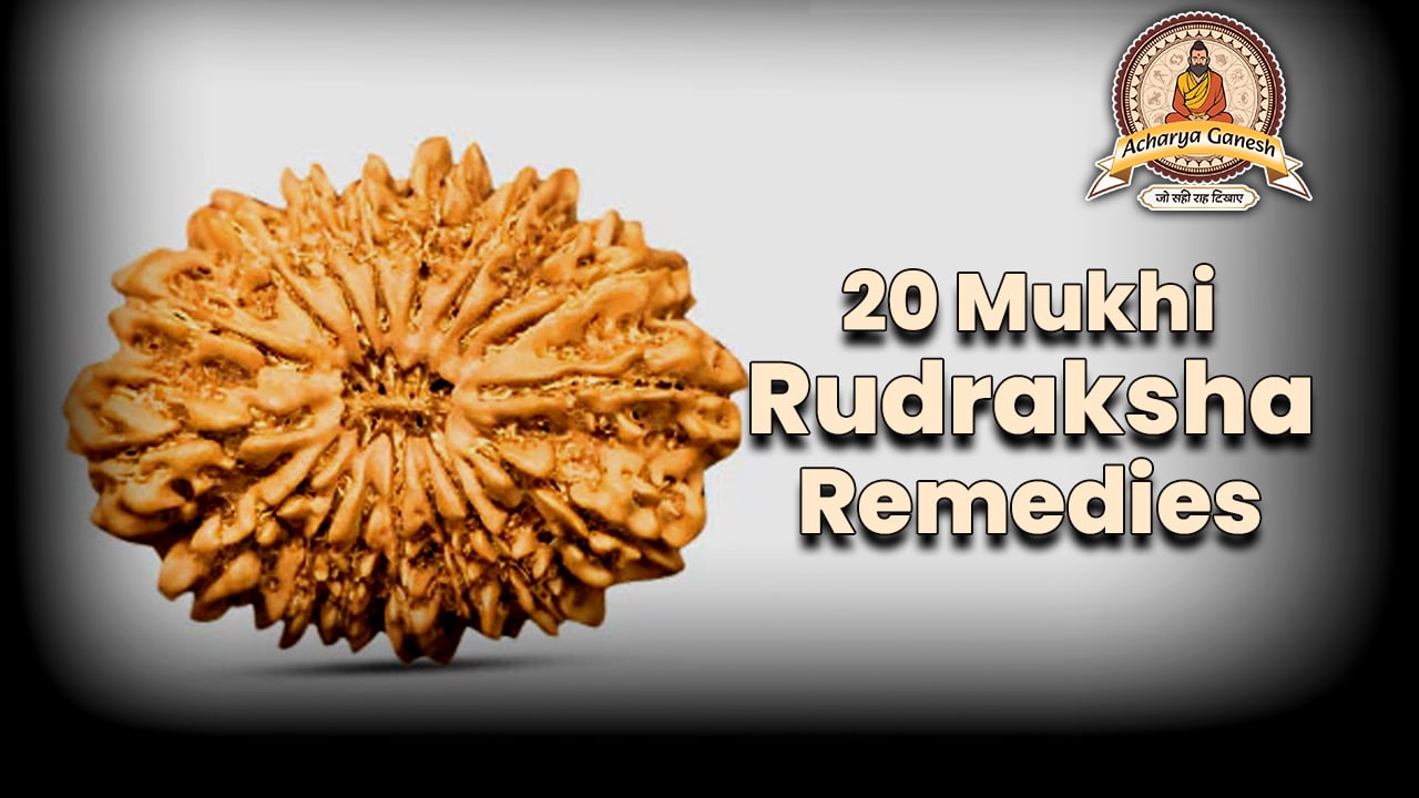 20 Mukhi Rudraksha Remedies