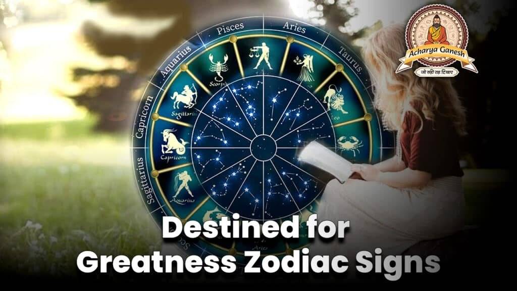 Destined for Greatness Zodiac Signs