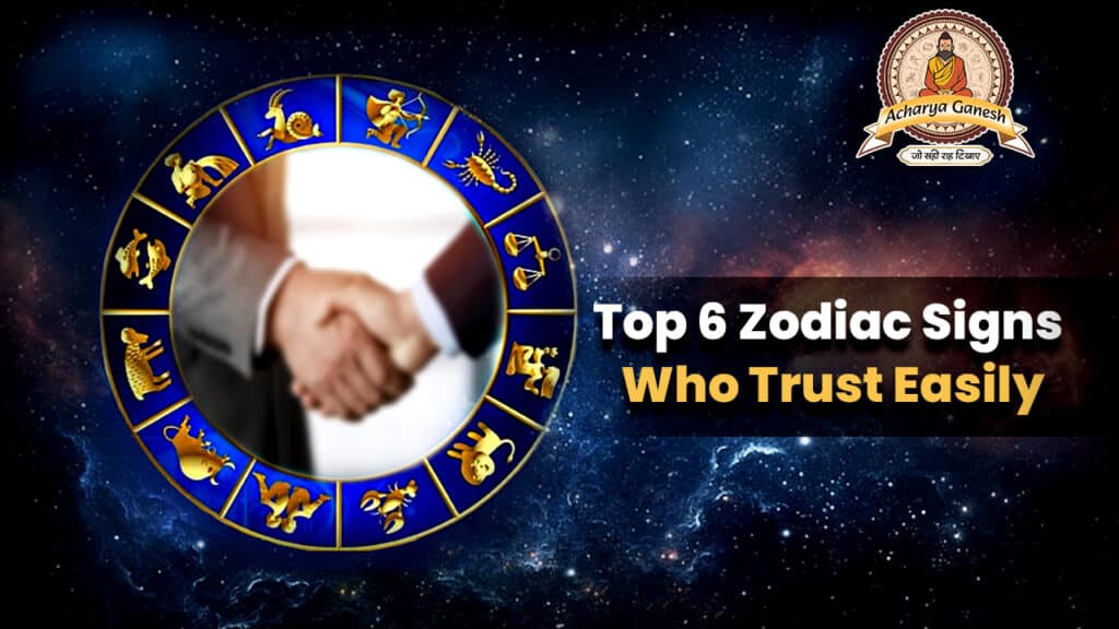 Top 6 Zodiac Signs Who Trust Easily