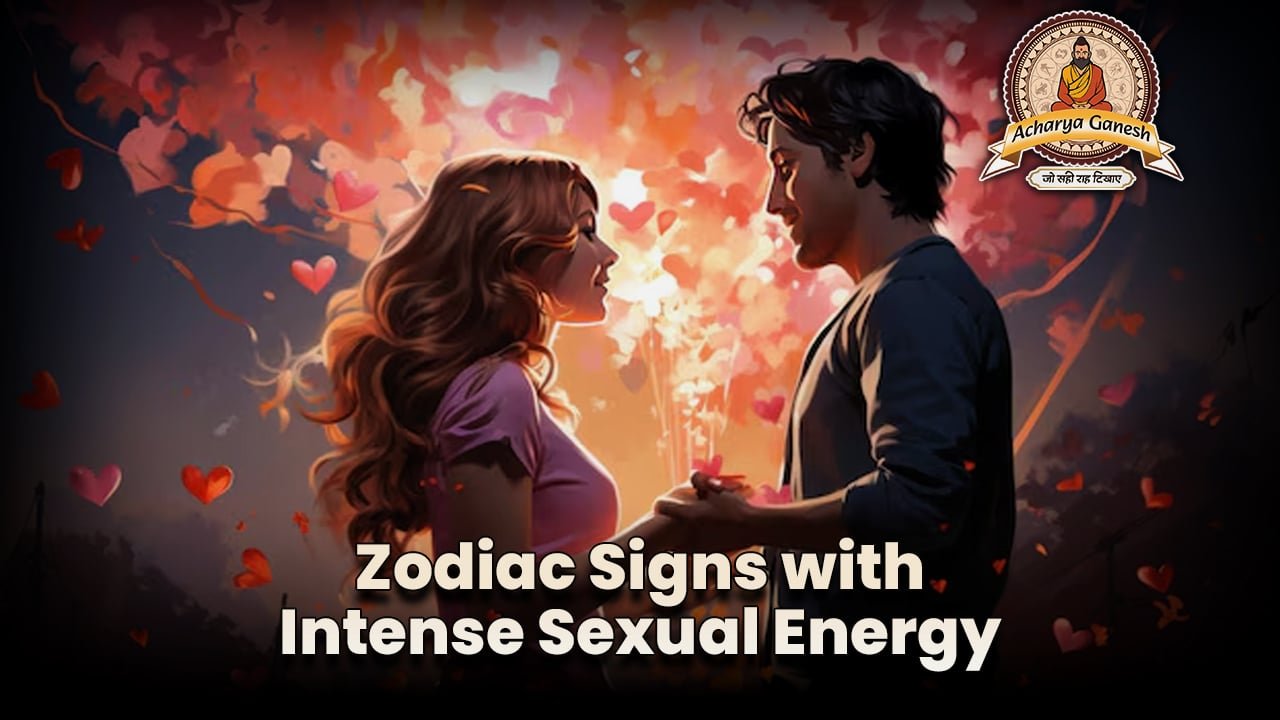 Zodiac Signs with Intense Sexual Energy