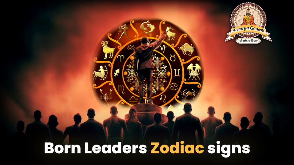 Born Leaders Zodiac signs