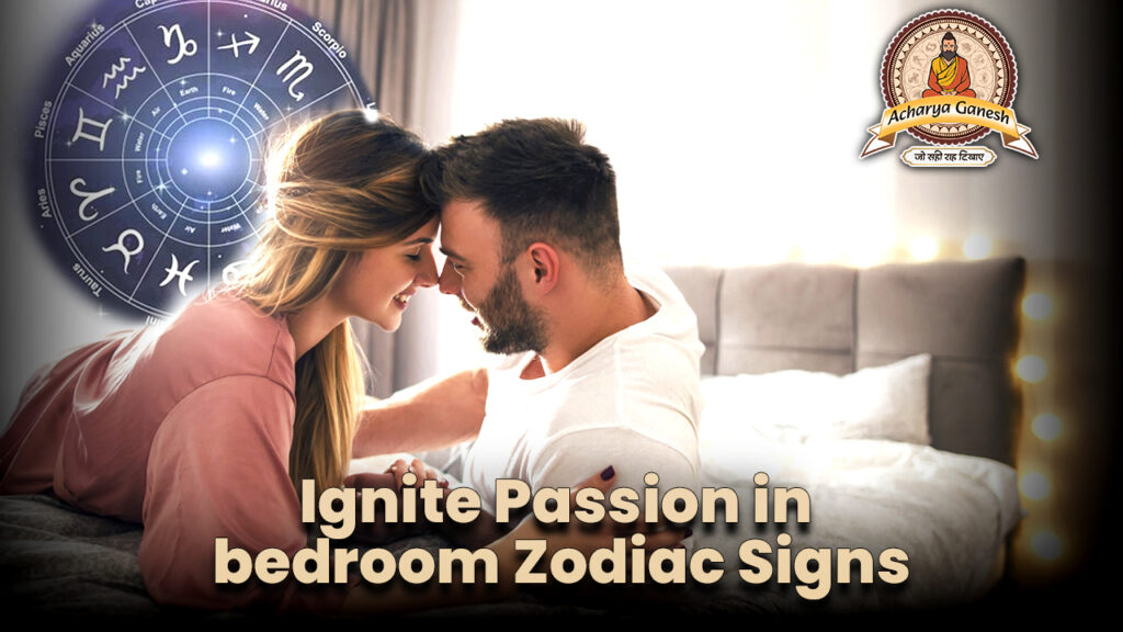 Ignite Passion in bedroom Zodiac Signs