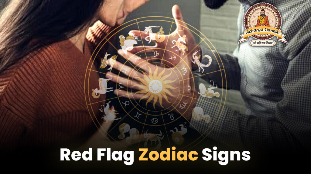 Red Flag Zodiac Signs