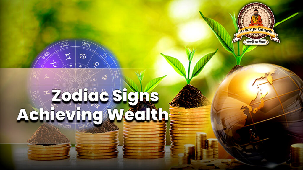 Zodiac Signs Achieving Wealth