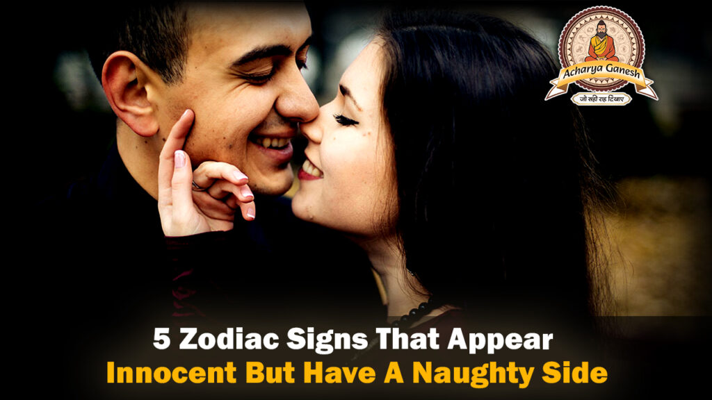 5 Zodiac Signs That Appear Innocent But Have A Naughty Side