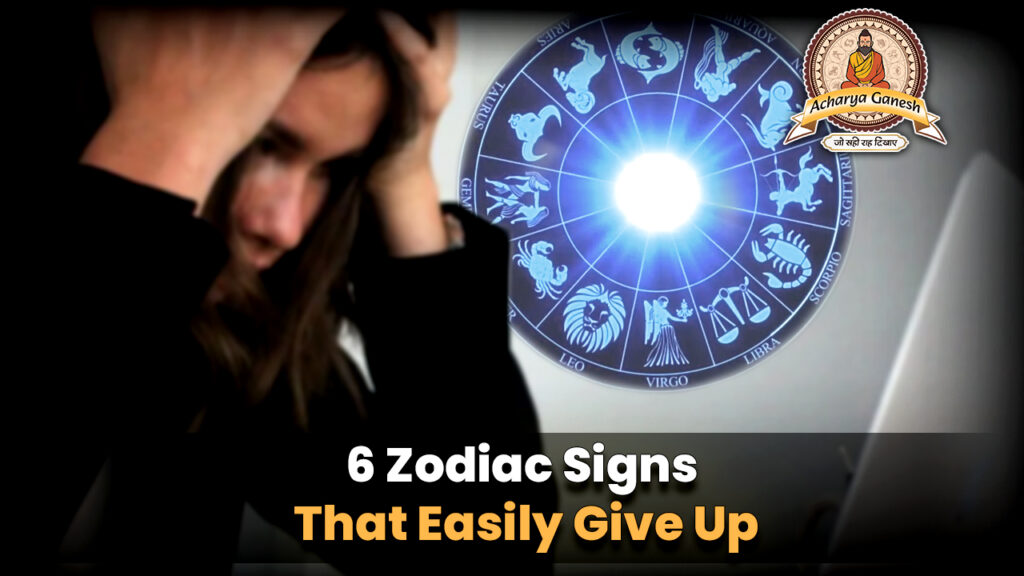 6 Zodiac Signs That Easily Give Up