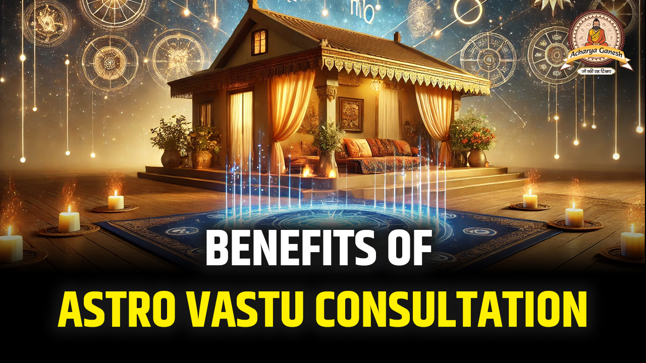 Benefits of Astro Vastu Consultation