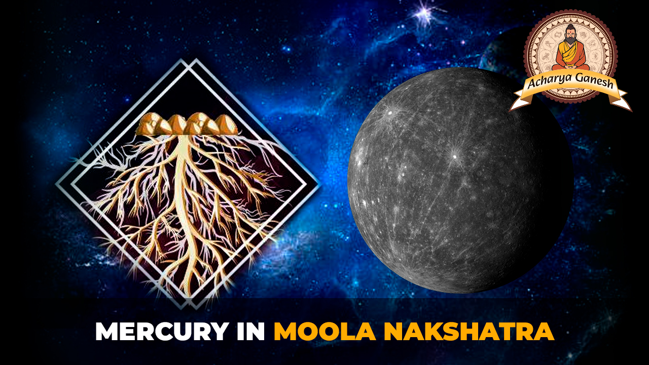 Mercury in Moola Nakshatra