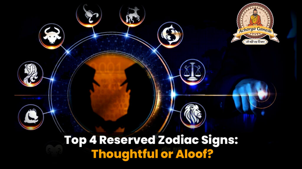 Top 4 Reserved Zodiac Signs: Thoughtful or Aloof